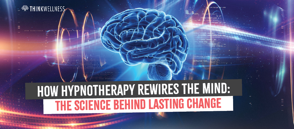 Hypnotherapy rewires the mind - Think Wellness